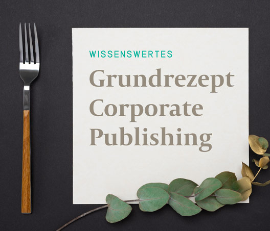 Blog Nr. 17 – Grundrezept Corporate Publishing